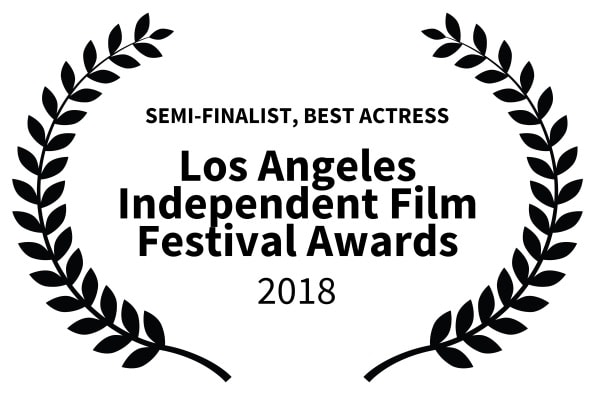Semi-Finalist, Best Actress – Los Angeles Independent Film Festival Awards 2018